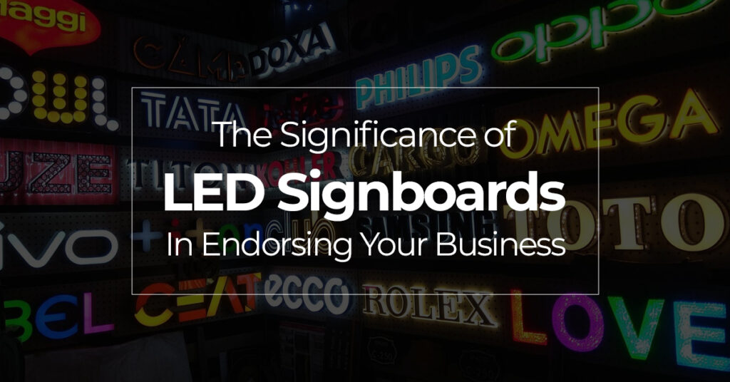 The Significance of LED Signboards in Endorsing Your Business