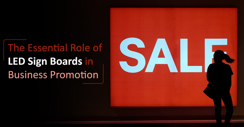 The Essential Role of LED Sign Boards in Business Promotion