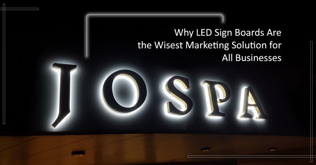 Why LED Sign Boards Are the Wisest Marketing Solution for All Businesses