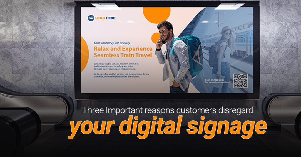 Three Important reasons customers disregard your digital signage