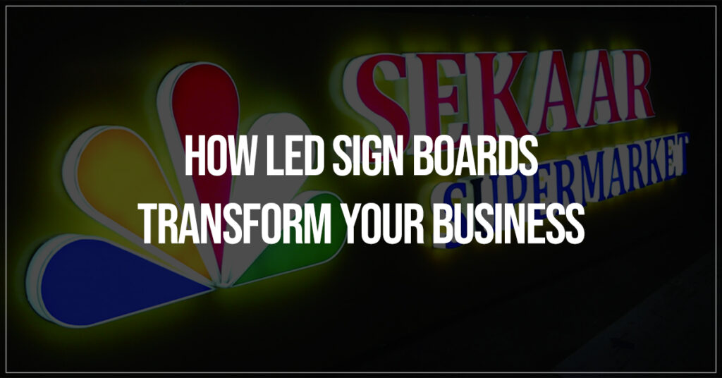 How LED Sign Boards Transform Your Business