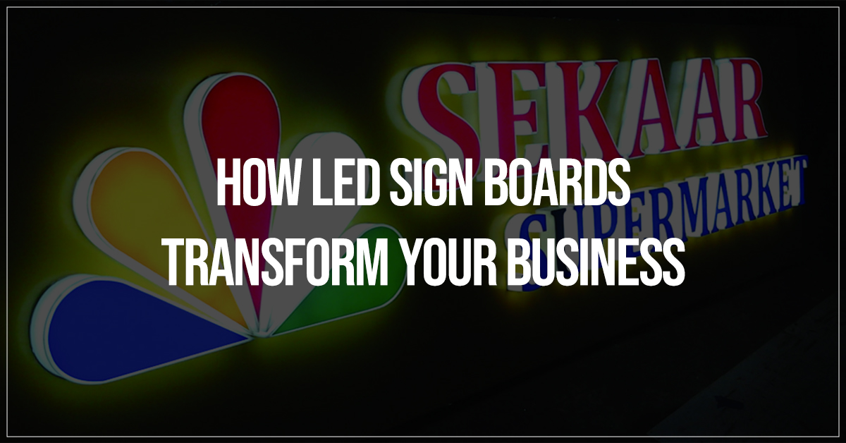 How LED Sign Boards Transform Your Business