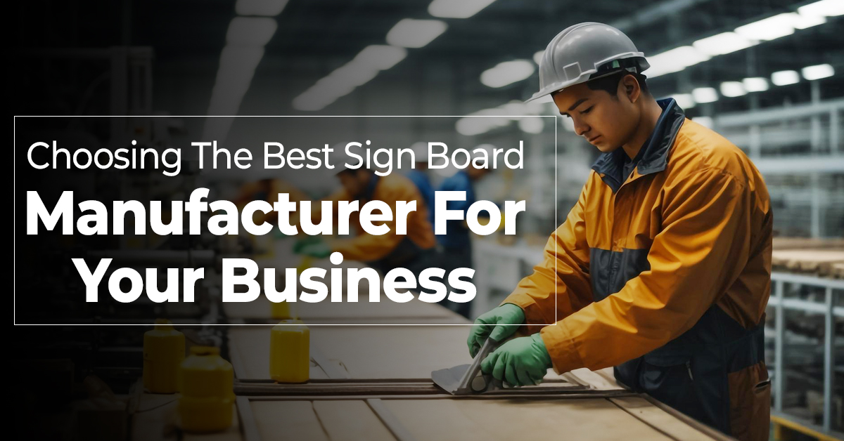 Choosing the Best Sign Board Manufacturer for Your Business