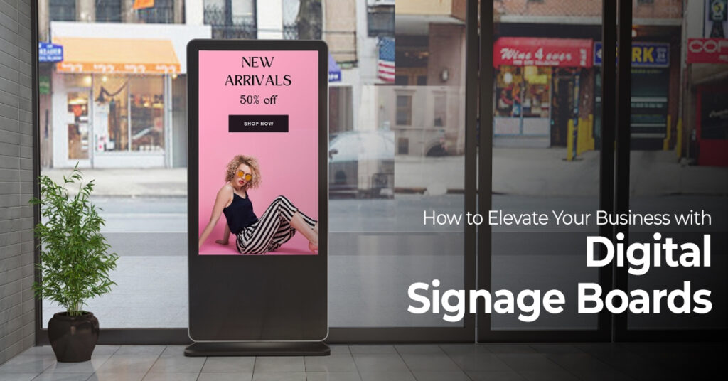 How to Elevate Your Business with Digital Signage Boards