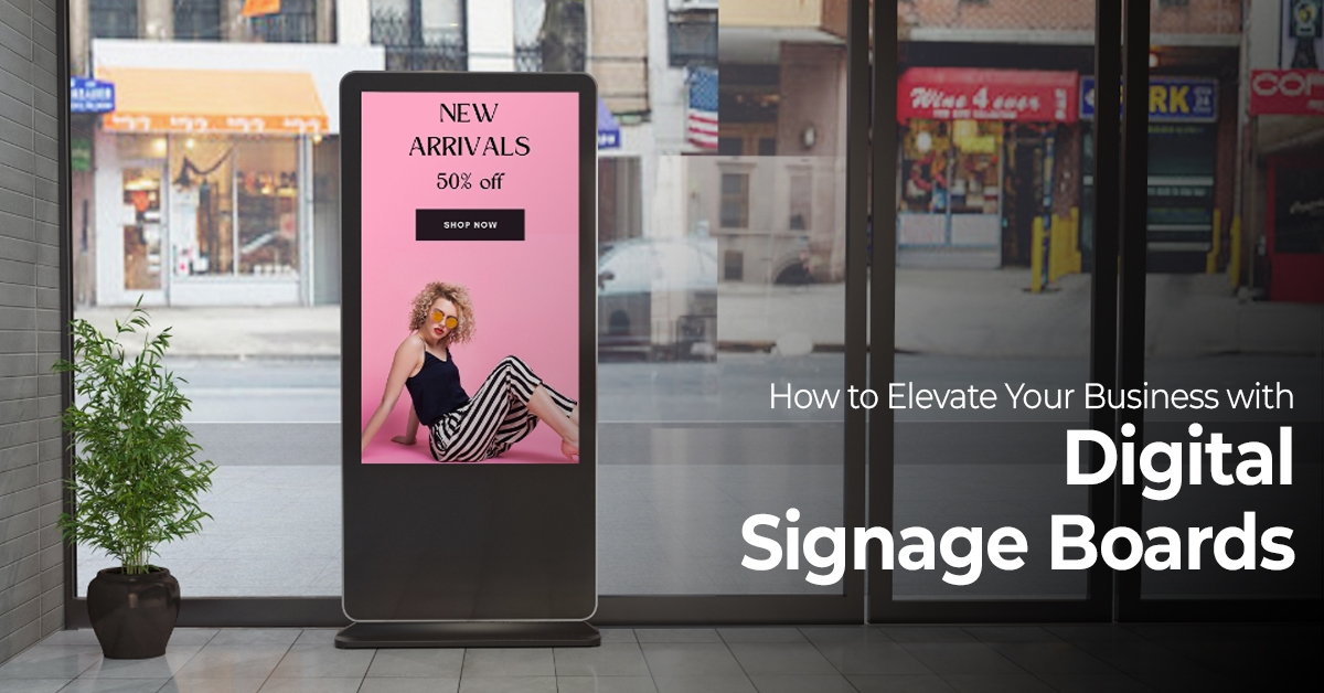 How to Elevate Your Business with Digital Signage Boards