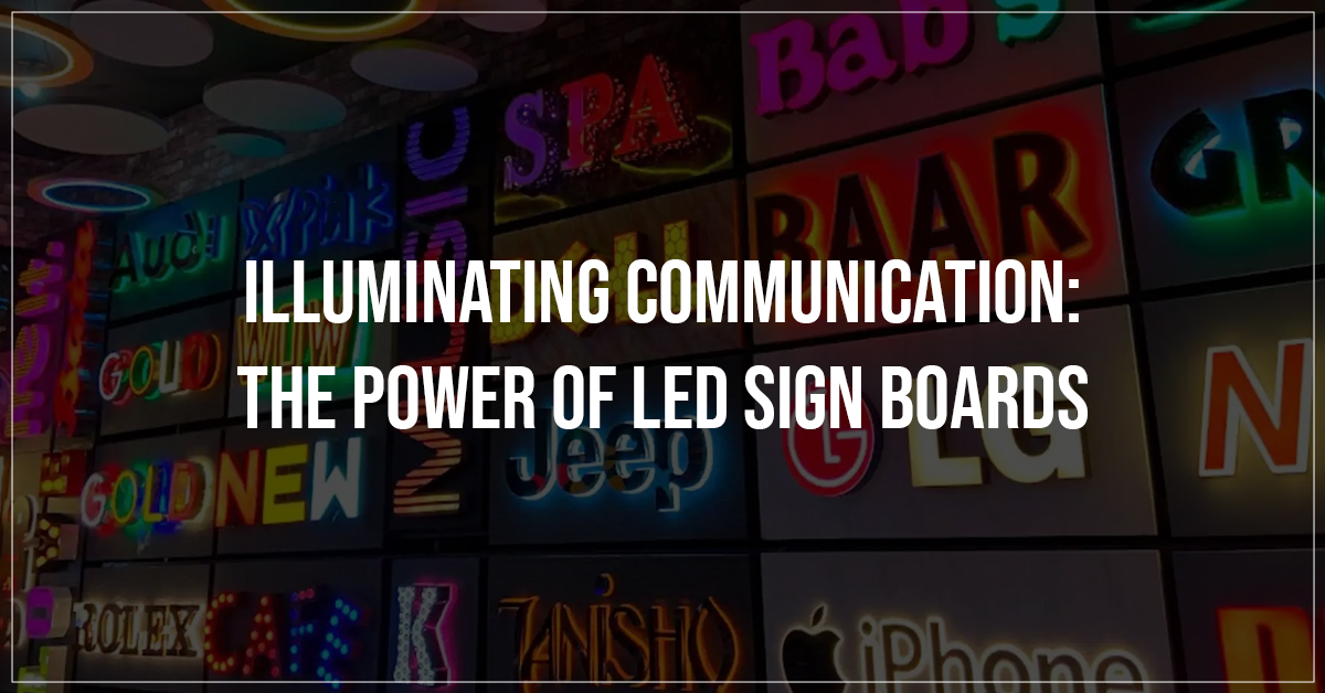 Illuminating Communication The Power of LED Sign Boards