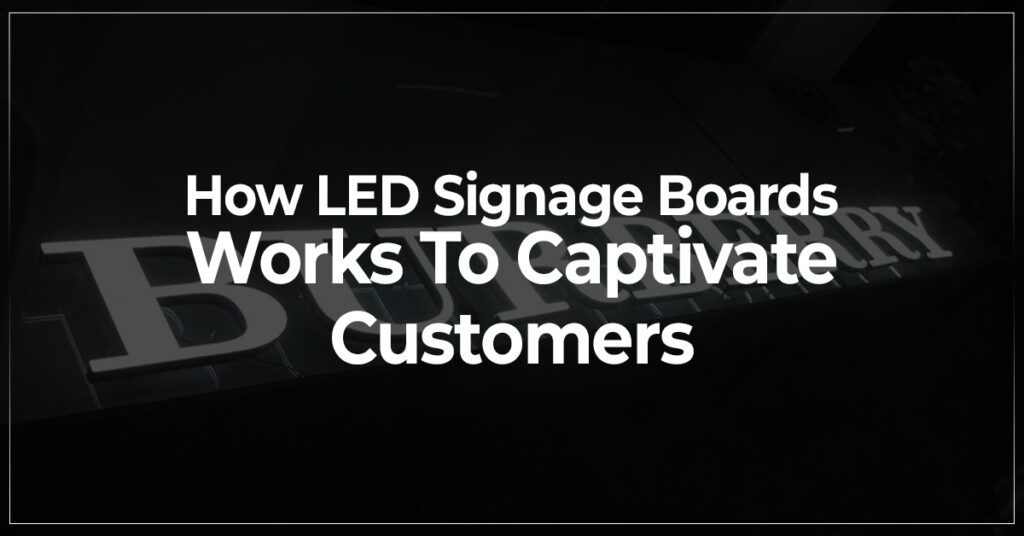 How LED Signage Boards Works To Captivate Customers