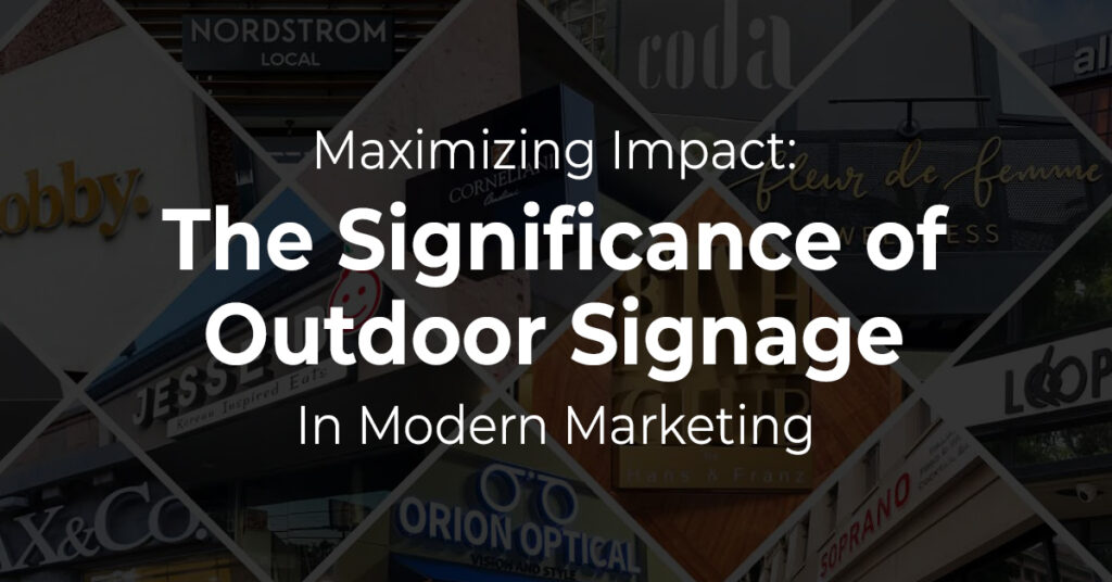 Maximizing Impact: The Significance of Outdoor Signage in Modern Marketing