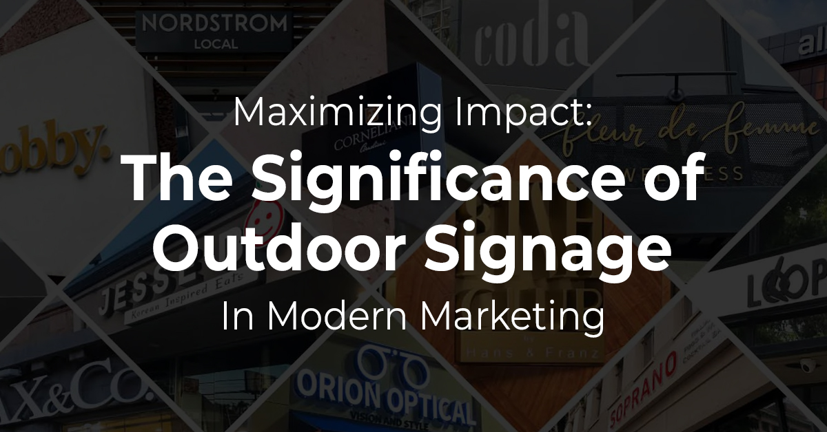 Maximizing Impact: The Significance of Outdoor Signage in Modern Marketing