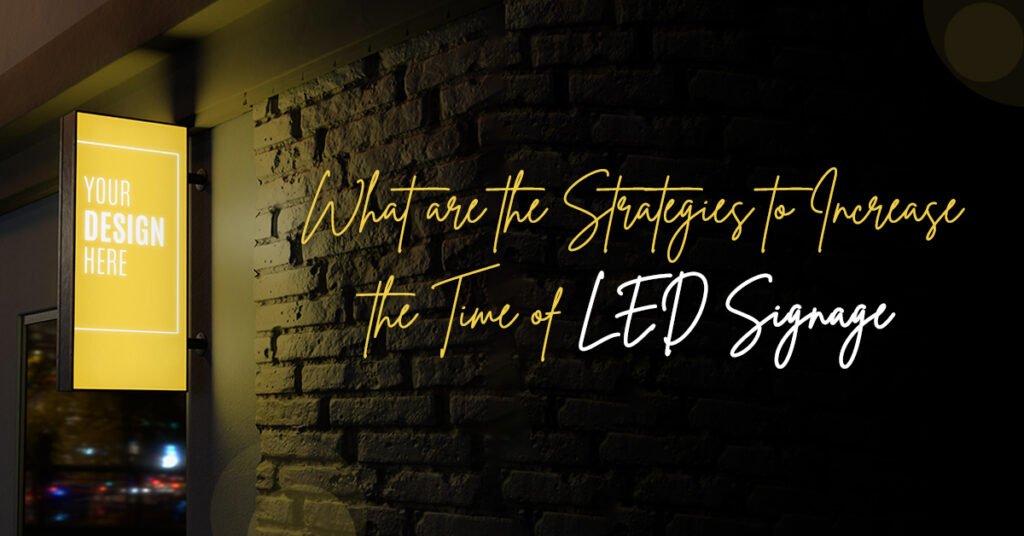 What are the Strategies to Increase the Time of LED Signage