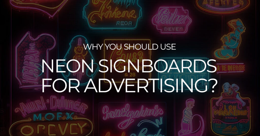 Why you should use Neon Signboards for Advertising