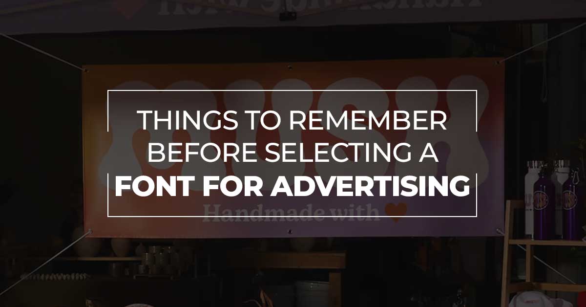 Things To Remember Before Selecting A Font For Advertising