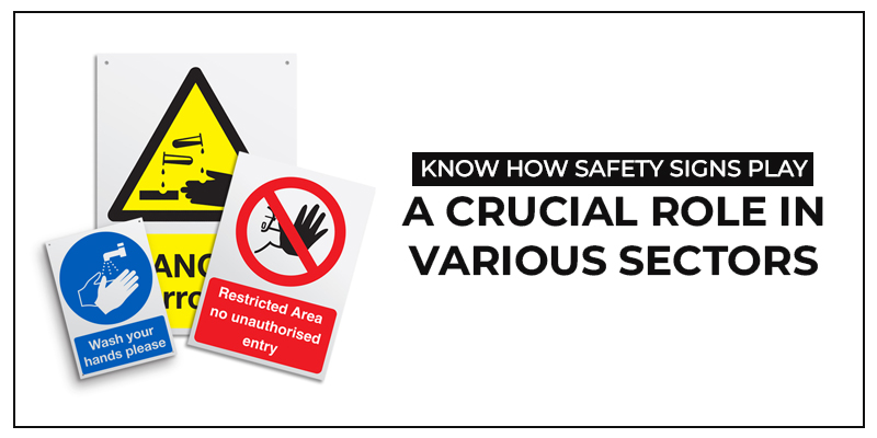 Know How Safety Signs Play A Crucial Role In Various Sectors