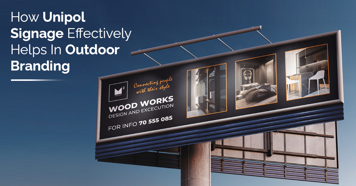 How Unipole Signage Effectively Helps In Outdoor Branding