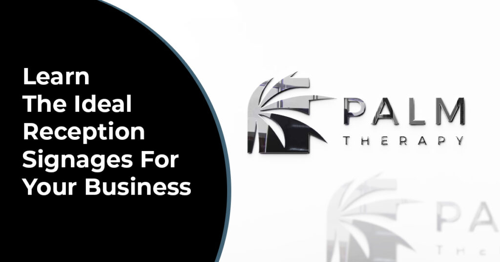 Learn The Ideal Reception Signages For Your Business