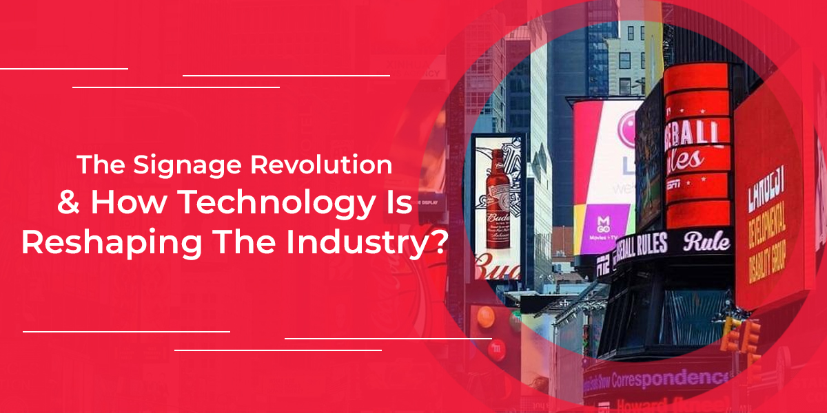 The Signage Revolution & How Technology Is Reshaping The Industry?