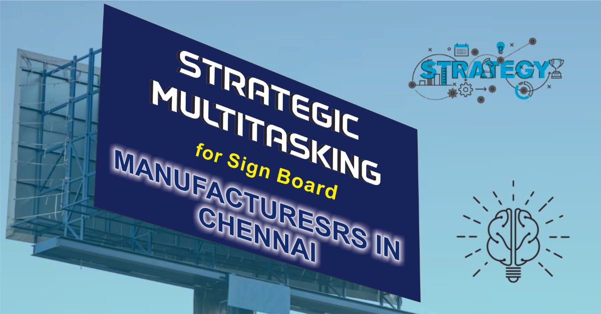 Strategic Multitasking for Sign Board Manufacturers in Chennai