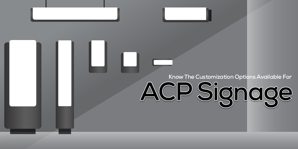 Know The Customization Options Available For ACP Signage