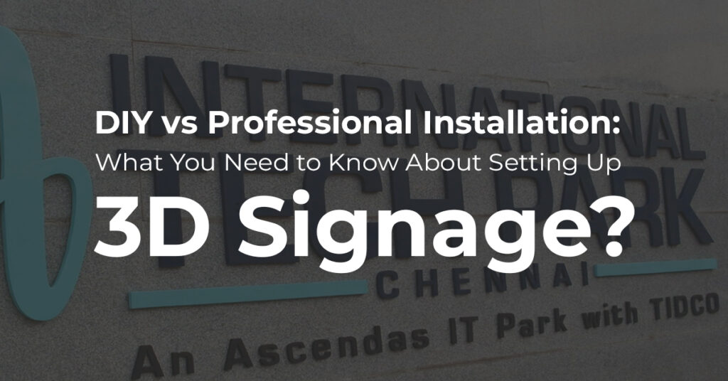 DIY vs Professional Installation: What You Need to Know About Setting Up 3D Signage?