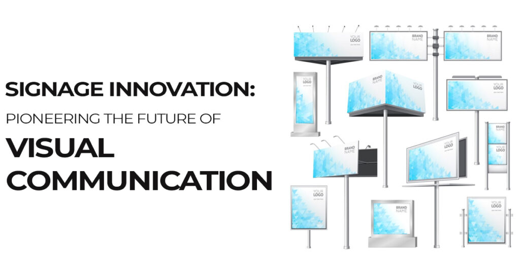 Signage Innovation: Pioneering the Future of Visual Communication