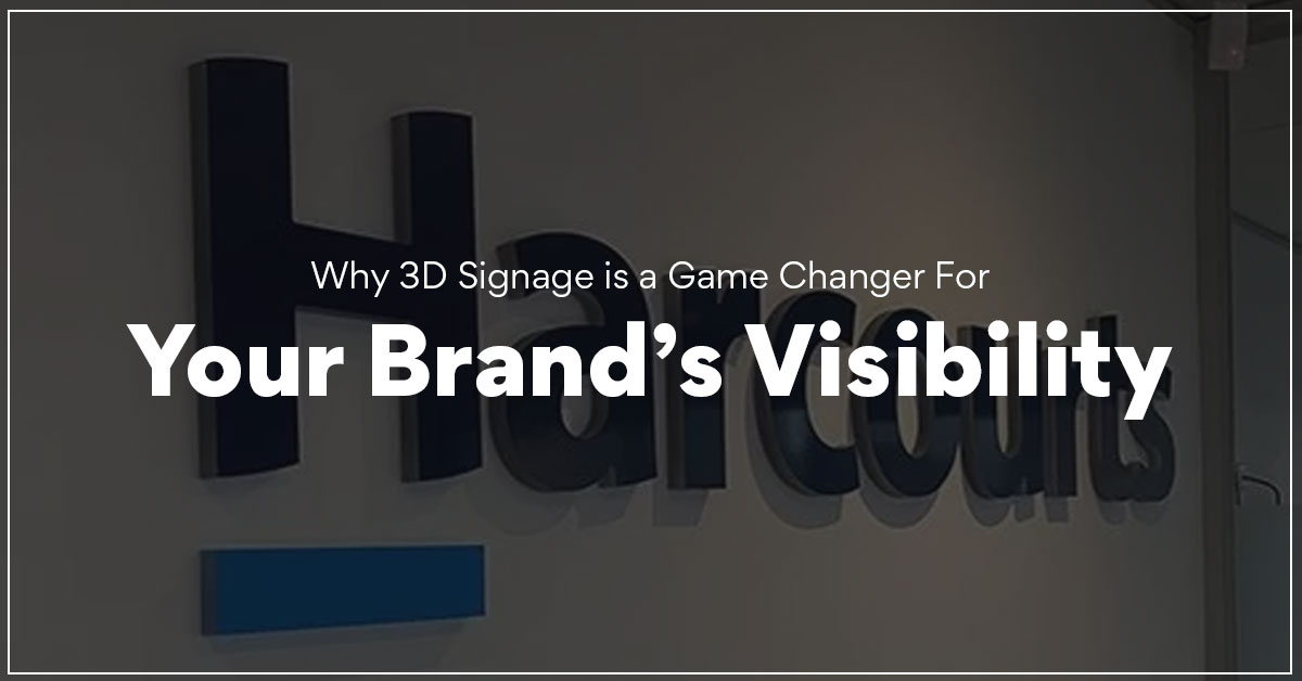 Why 3D Signage is a Game Changer for Your Brands Visibility