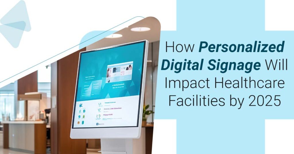 How Personalized Digital Signage Will Impact Healthcare Facilities by 2025