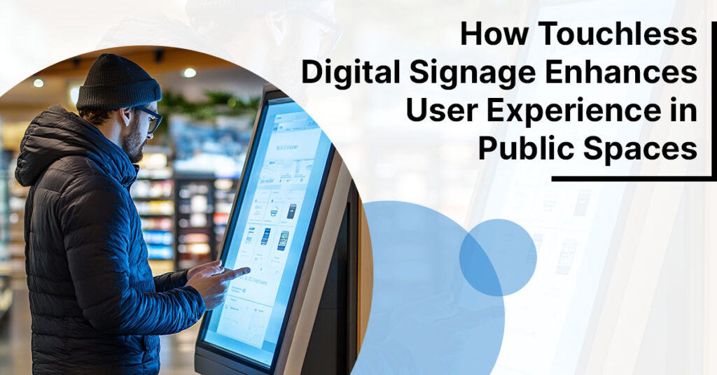 How Touchless Digital Signage Enhances User Experience in Public Spaces