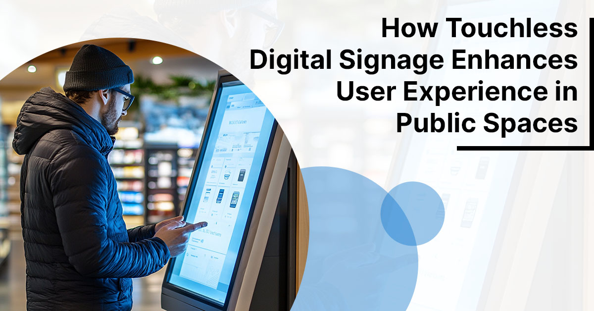 How Touchless Digital Signage Enhances User Experience in Public Spaces
