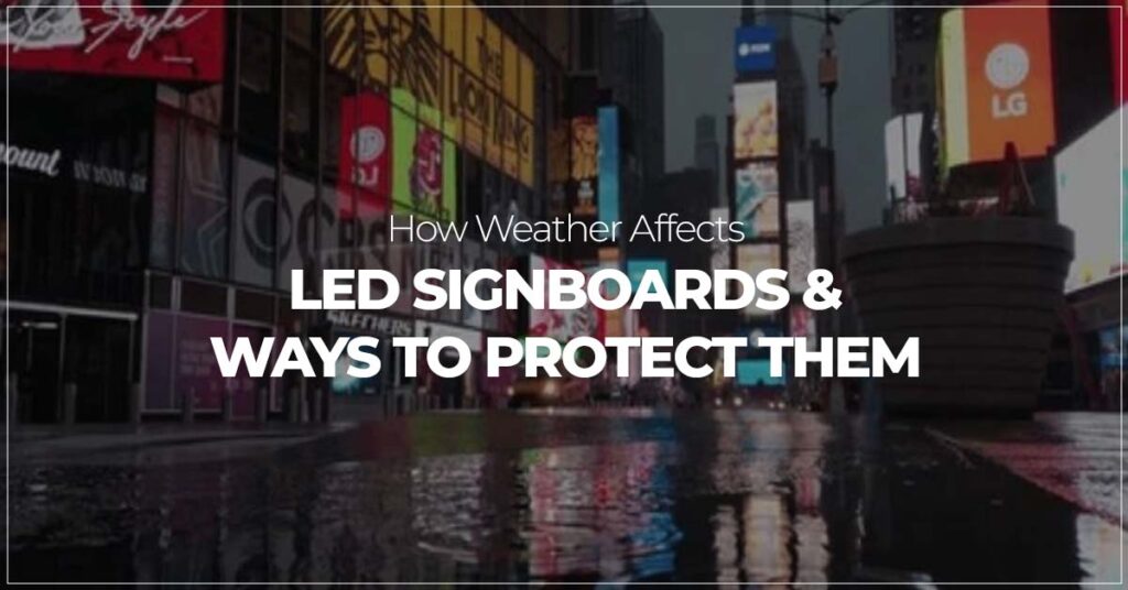 How Weather Affects LED Signboards Ways to Protect Them