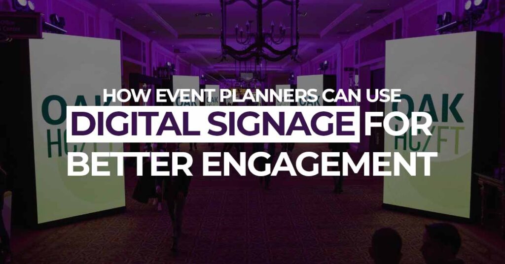 How Event Planners Can Use Digital Signage for Better Engagement