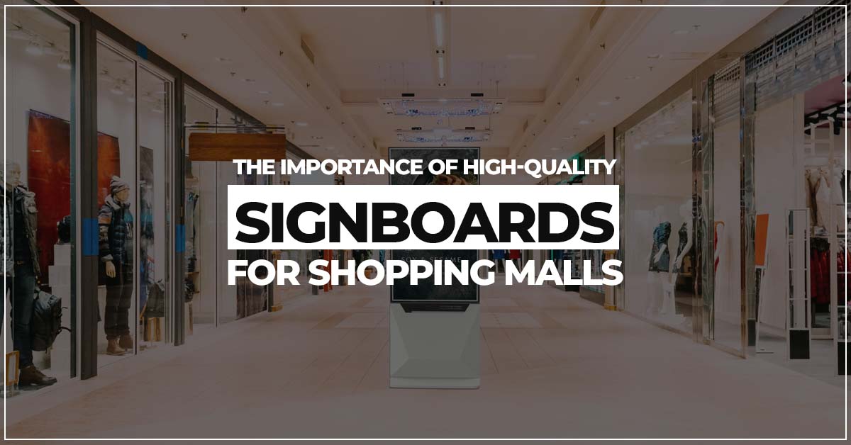 The Importance of High Quality Signboards for Shopping Malls