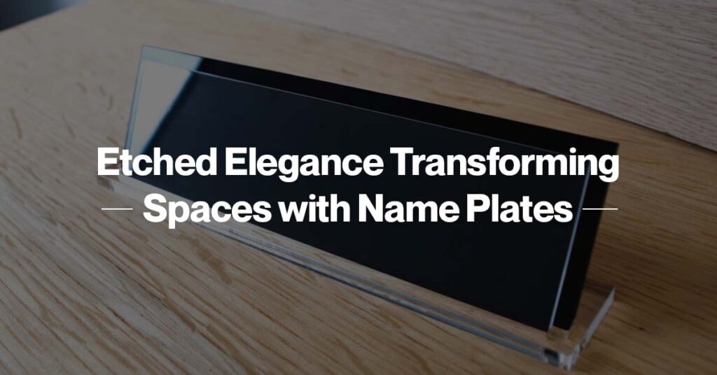 Etched Elegance Transforming Spaces with Name Plates