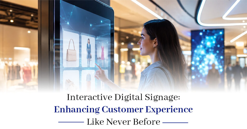 Interactive Digital Signage: Enhancing Customer Experience Like Never Before