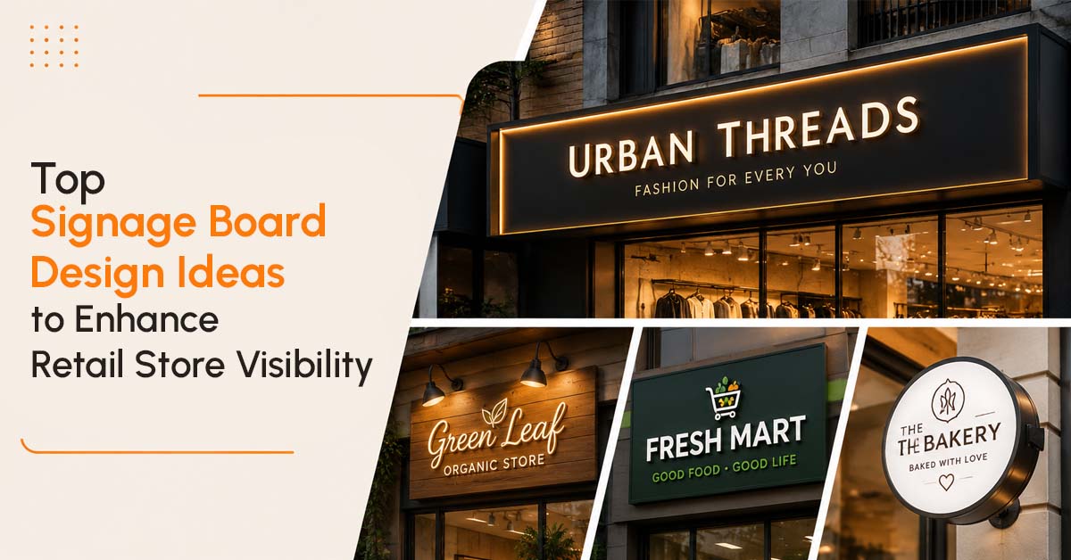 Top Signage Board Design Ideas to Enhance Retail Store Visibility